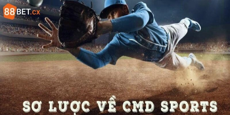 CMD Thể Thao - Sảnh Cược Đắt Khách, Kèo Hấp Dẫn Tại 88bet Giới thiệu về CMD thể thao