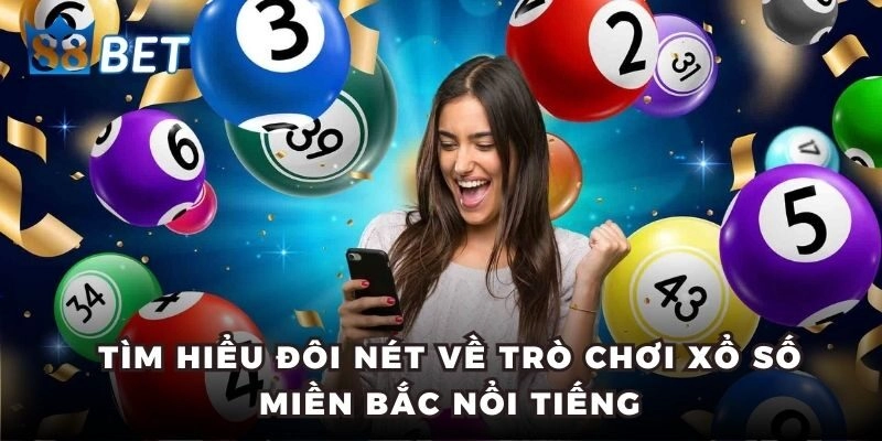 Xổ Số Miền Bắc - Kiến Thức Từ A - Z Giúp Bạn Dễ Trúng Thưởng Tìm hiểu đôi nét về trò chơi xổ số miền Bắc nổi tiếng